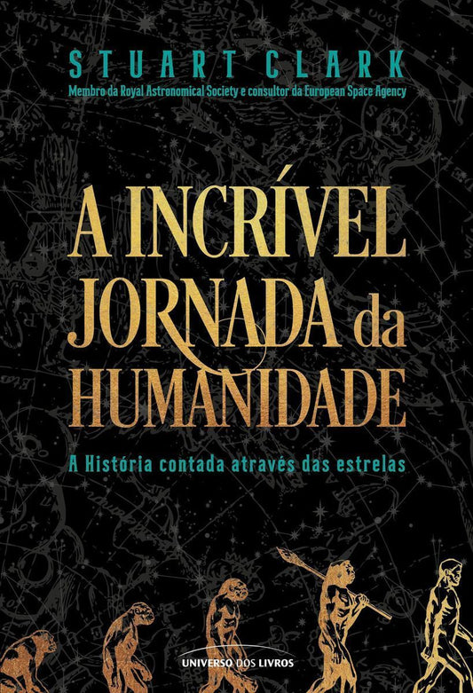 A Incrível Jornada da Humanidade - A História Contada Através Das Estrelas