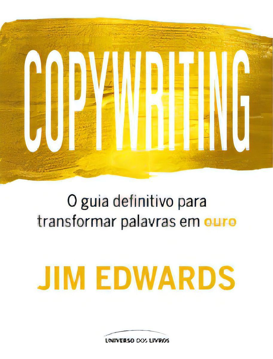 Copywriting - O Guia Definitivo Para Transformar Palavras Em Ouro