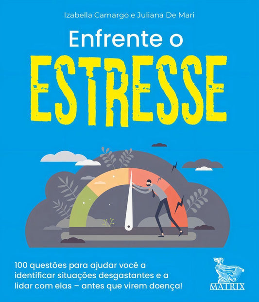 Enfrente o Estresse - 100 Questões Para Ajudar Você a Identificar Situações Desgostantes e a Lidar C