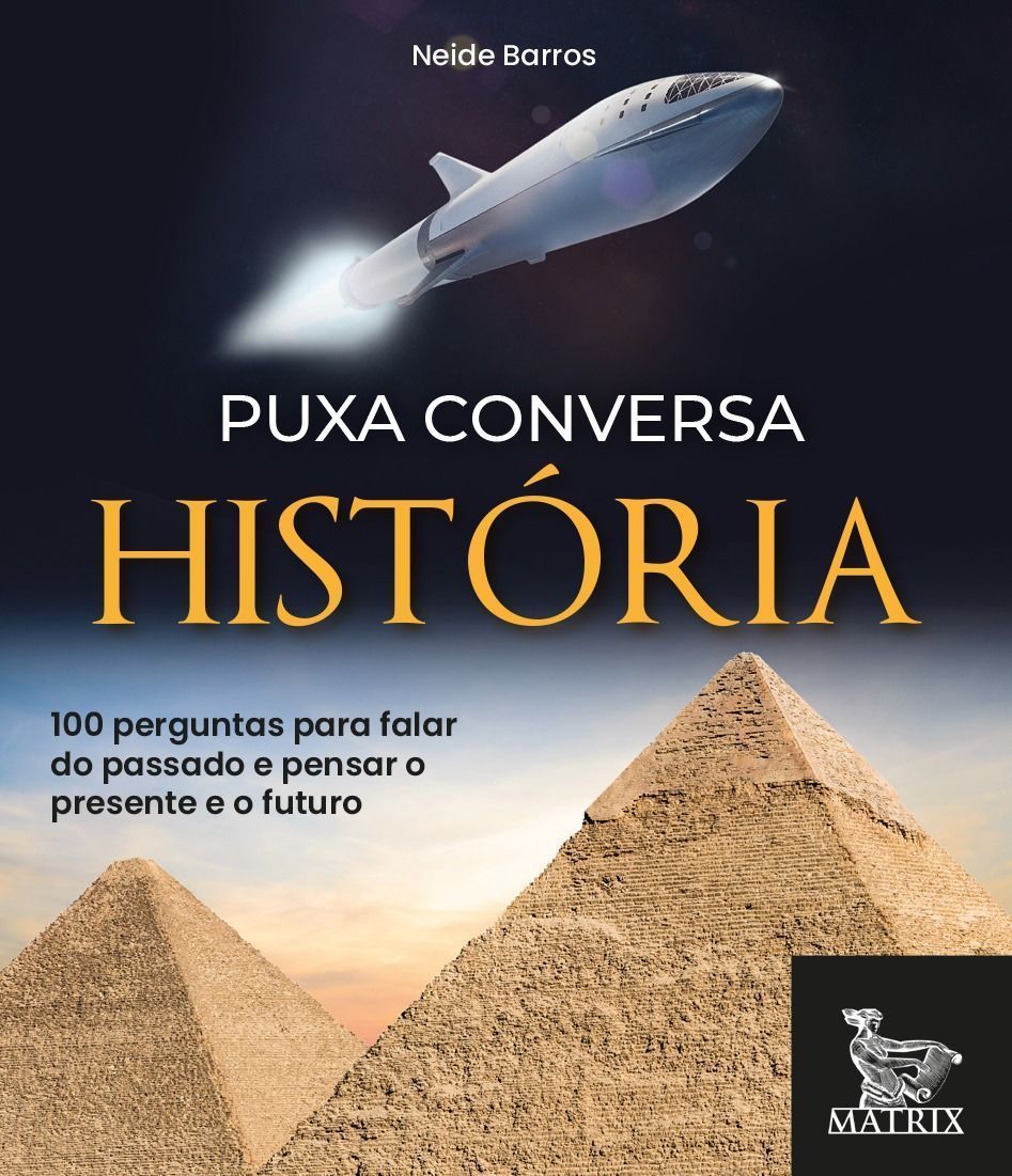 Puxa Conversa História - 100 Perguntas Para Falar Do Passado e Pensar o Presente e o Futuro