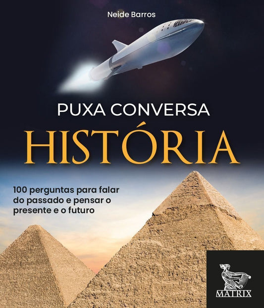 Puxa Conversa História - 100 Perguntas Para Falar Do Passado e Pensar o Presente e o Futuro