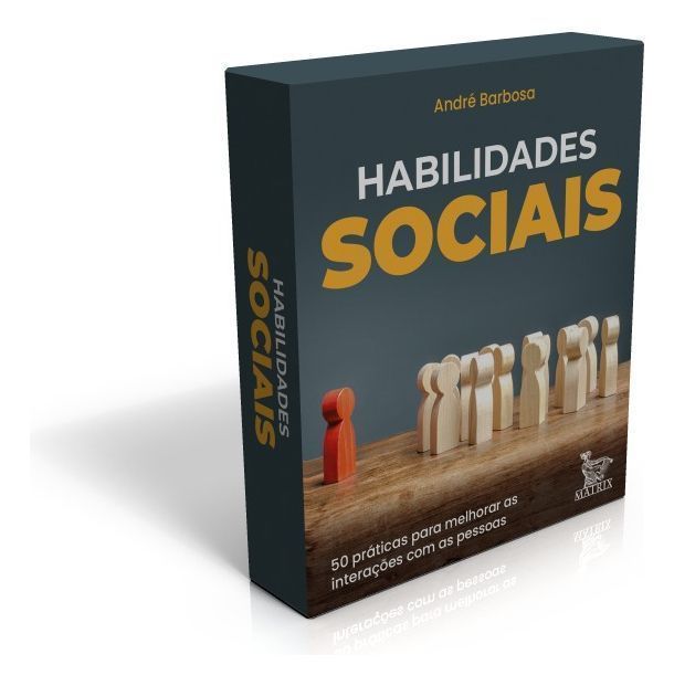 Habilidades Sociais - 50 Práticas Para Melhorar As Interações Com As Pessoas