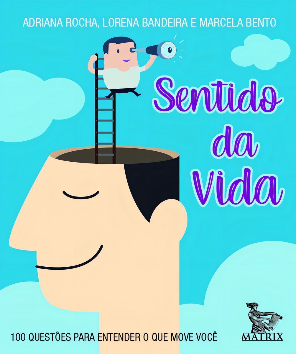 Sentido da Vida - 100 Questões Para Entender o Que Move Você