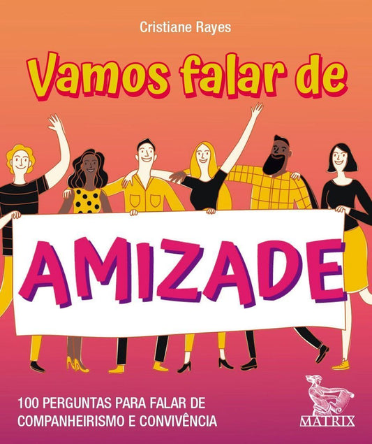 Vamos Falar De Amizade - 100 Perguntas Para Falar De Companheirismo e Convivência