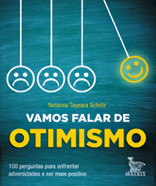 Vamos Falar de Otimismo - 100 Perguntas Para Enfrentar Adversidades e Ser Mais Positivo