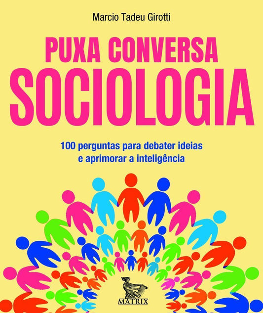 Puxa Conversa Sociologia - 100 Perguntas Para Debater Ideias e Aprimorar a Inteligência