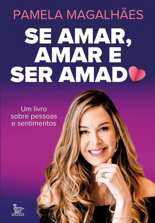 Se Amar, Amar e Ser Amado - Um Livro Sobre Pessoas e Sentimentos