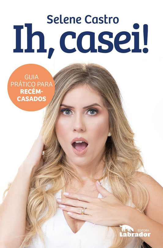 Ih, Casei! - Guia Prático Para Recém-Casados