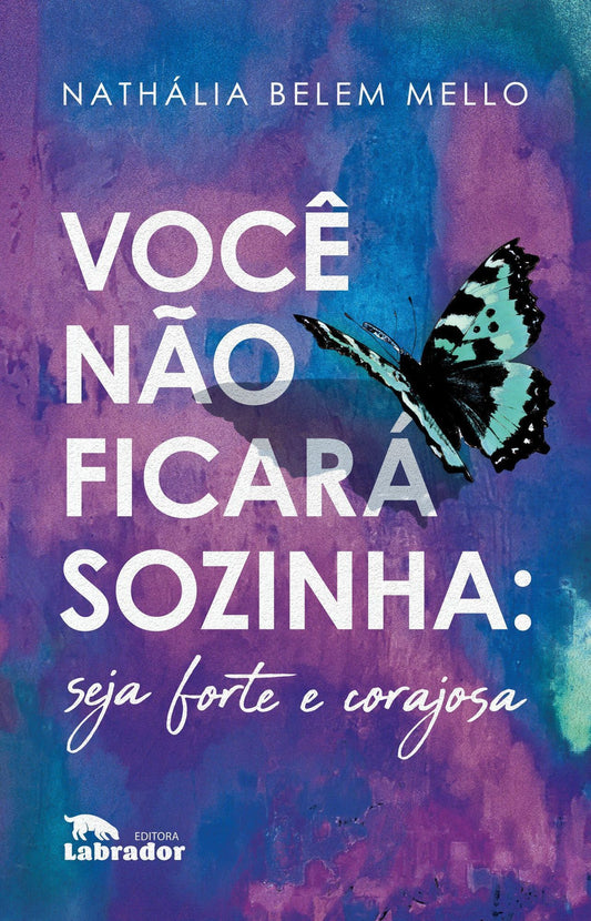 Você Não Ficará Sozinha: Seja Forte e Corajosa