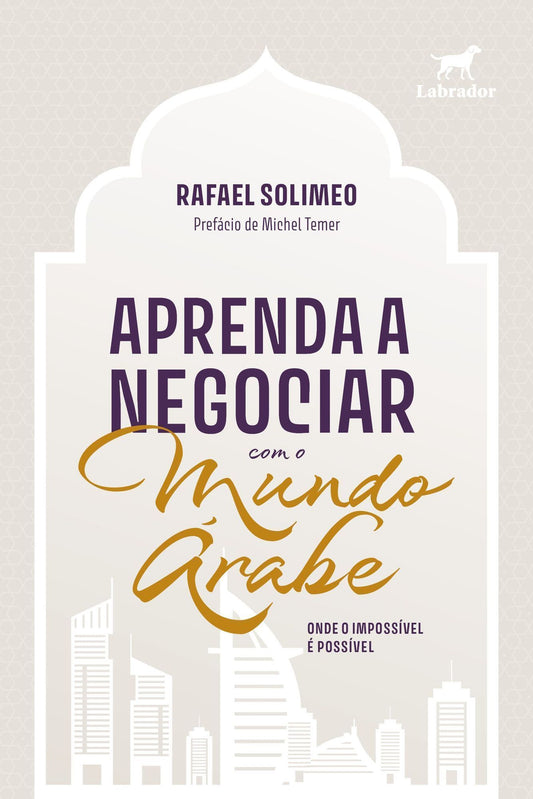Aprenda a Negociar Com o Mundo Árabe - Onde o Impossível é Possível