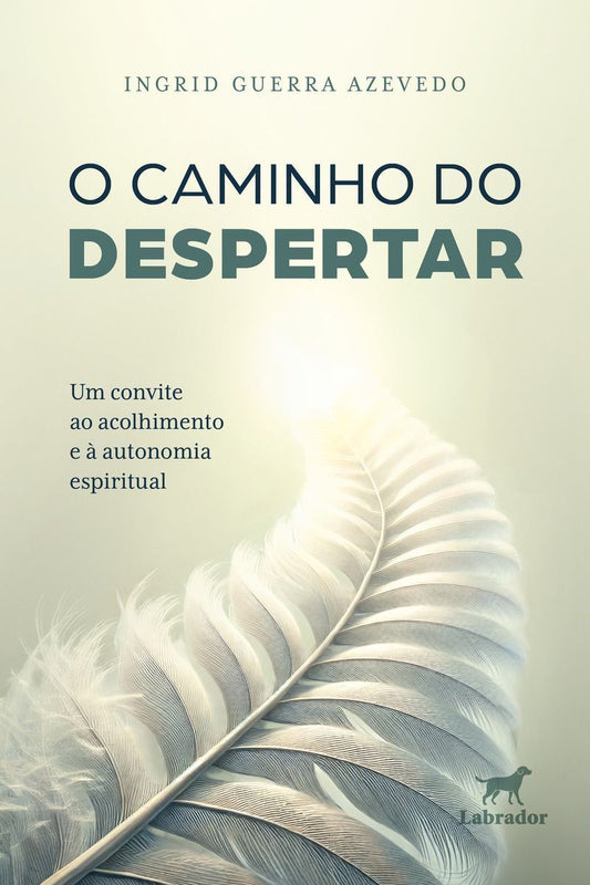 O Caminho do Despertar - Um Convite Ao Acolhimento e à Autonomia Espiritual