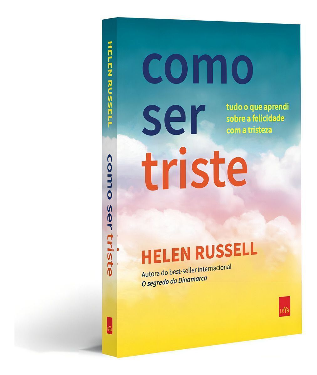 Como Ser Triste - Tudo o Que Aprendi Sobre a Felicidade Com a Tristeza