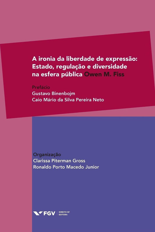 A Ironia da Liberdade de Expressão - Estado, Regulação e Diversidade na Esfera Pública
