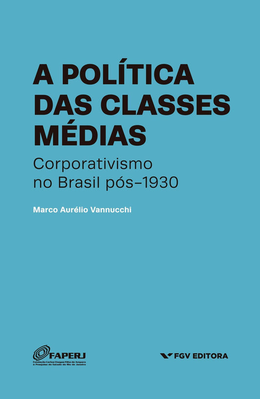 A Política das Classes Médias - Corporativismo no Brasil pós-1930