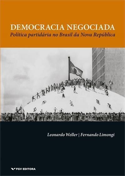 Democracia Negociada - Política Partidária no Brasil da Nova República