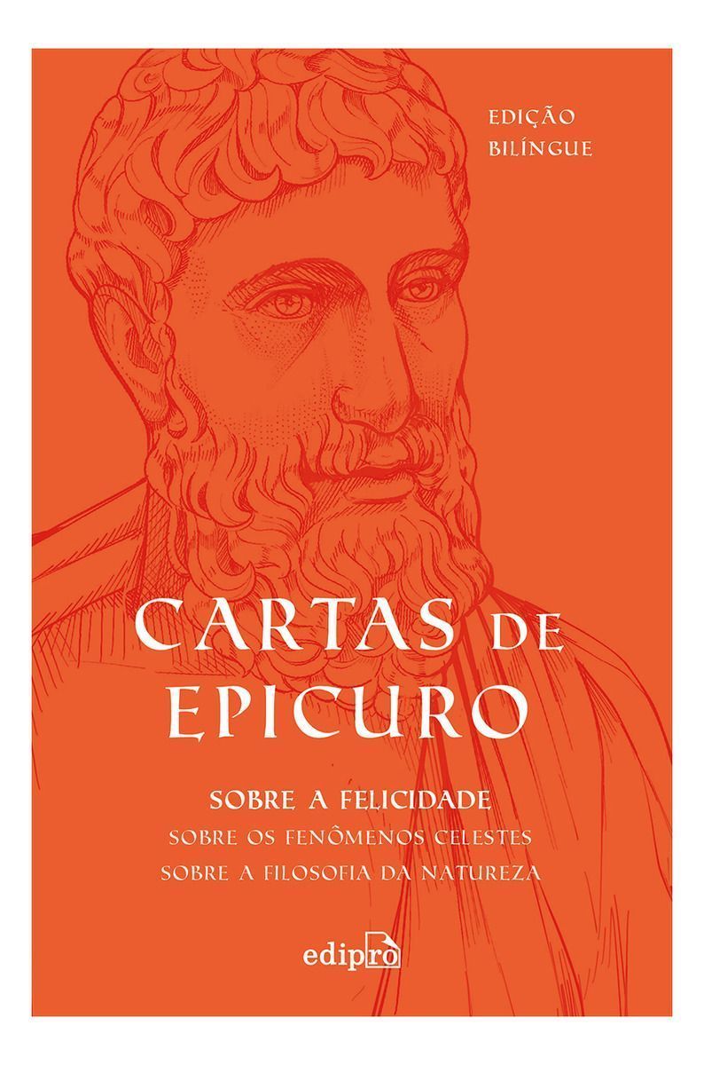 Cartas De Epicuro: Sobre a Filosofia Da Natureza, Sobre Os Fenômenos Celestes, Sobre a Felicidade