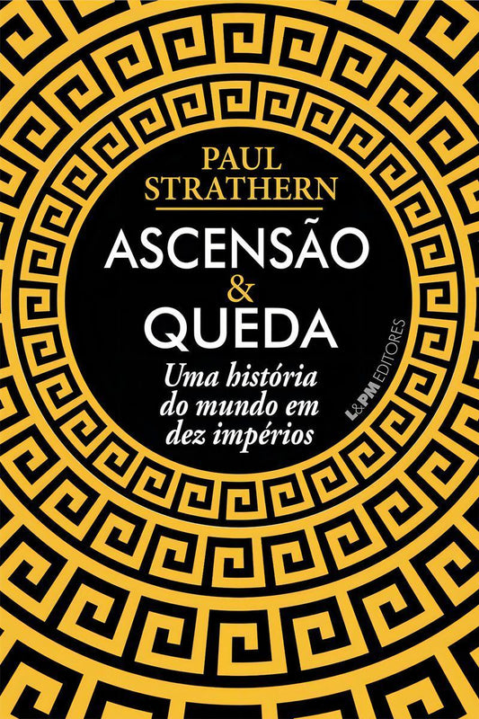 Ascensão e Queda - A História Do Mundo Em Dez Impérios