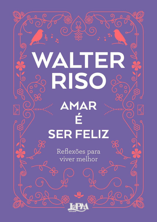 Amar é Ser Feliz - Reflexões Para Viver Melhor