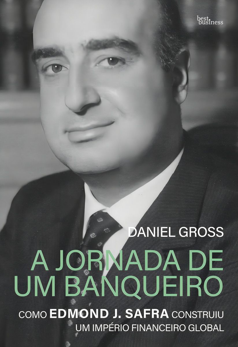 A Jornada de Um Banqueiro - Como Edmond J. Safra Construiu Um Império Financeiro Global