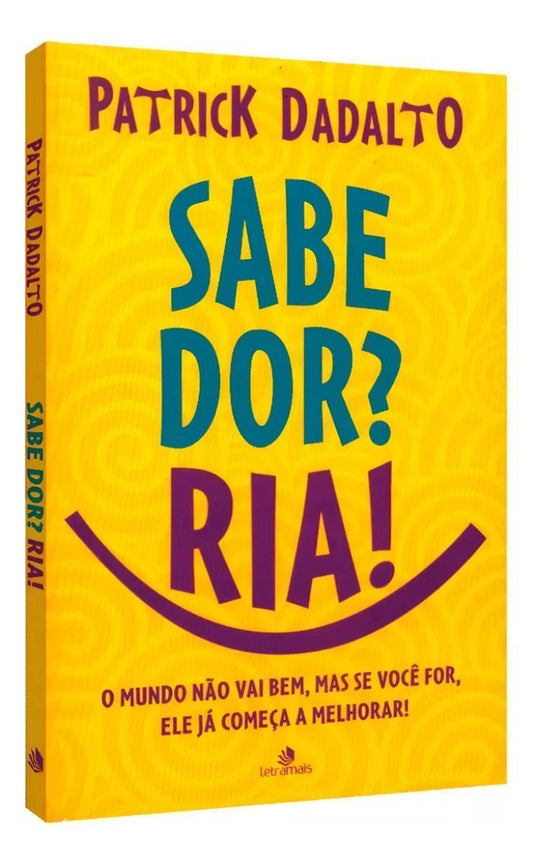 Sabe Dor? Ria! Sabe Dor Ria - O Mundo Não Vai Bem, Mas se Você For, Ele já Começa a Melhorar!
