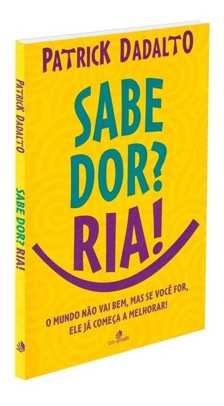 Sabe Dor? Ria! Sabe Dor Ria - O Mundo Não Vai Bem, Mas se Você For, Ele já Começa a Melhorar!