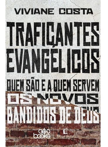 Traficantes Evangélicos - Quem São e a Quem Servem os Novos Bandidos de Deus