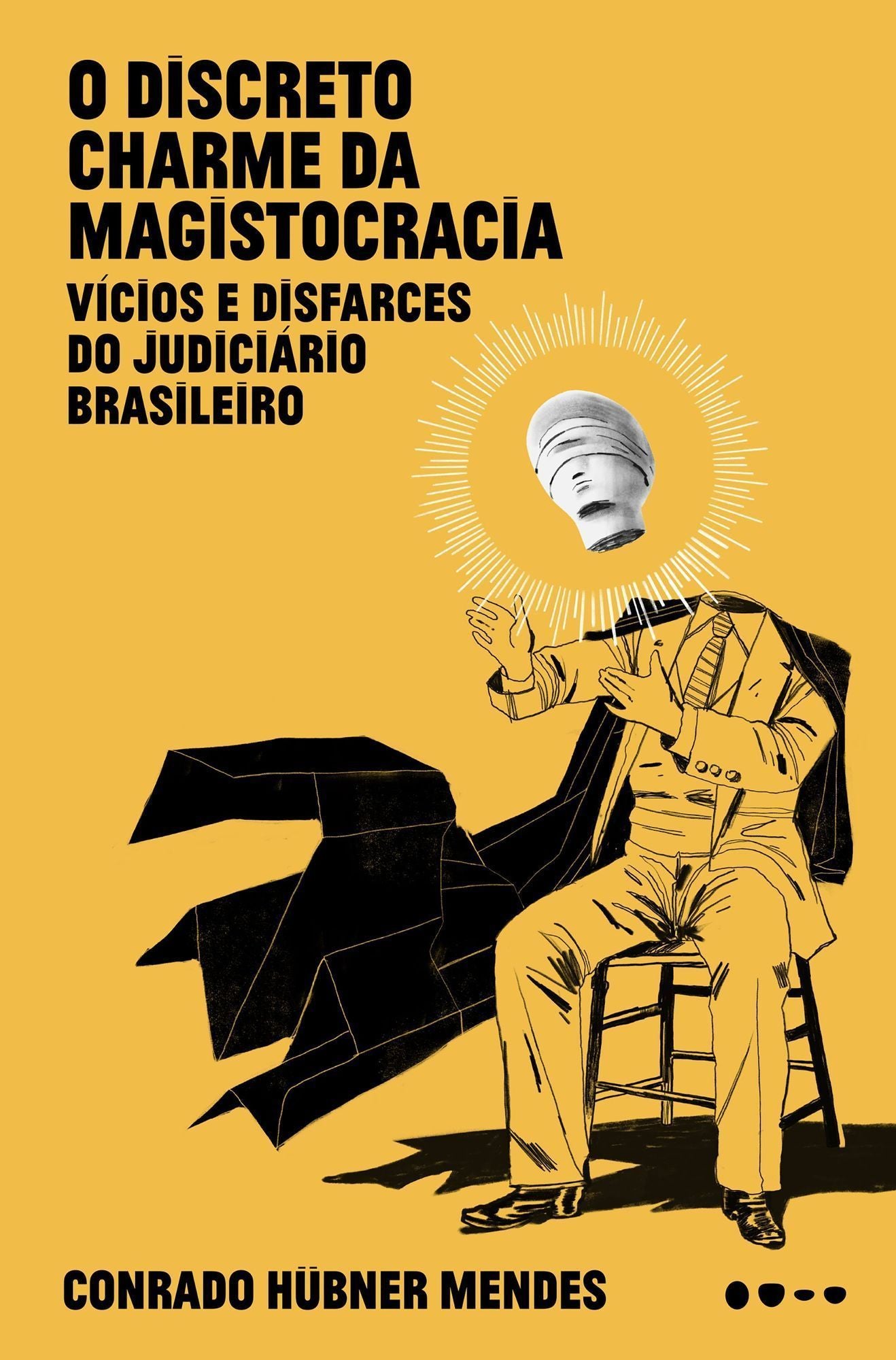 O Discreto Charme da Magistocracia - Vícios e Disfarces do Judiciário Brasileiro