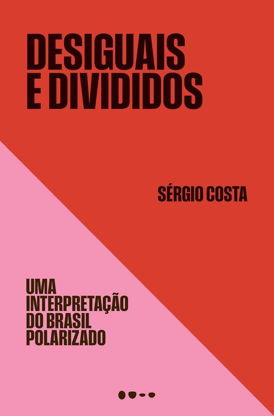 Desiguais e Divididos - Uma Interpretação do Brasil Polarizado