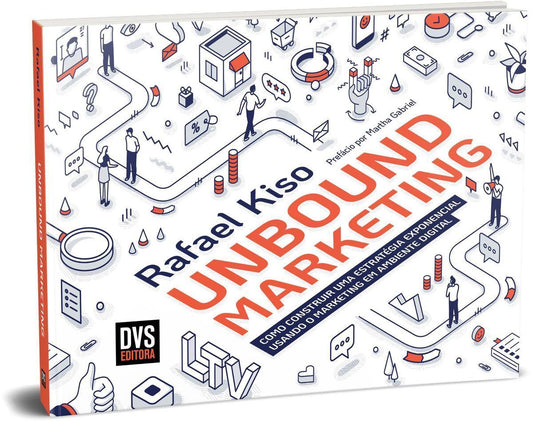 Unbound Marketing - Como Construir Uma Estratégia Exponencial Usando o Marketing em Ambiente Digital
