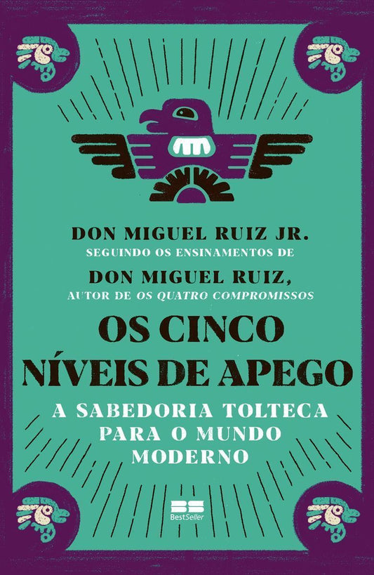 Os Cinco Níveis de Apego - A Sabedoria Tolteca Para o Mundo Moderno