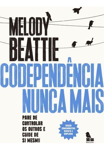 Codependência Nunca Mais - Pare de Controlar os Outros e Cuide de Você Mesmo