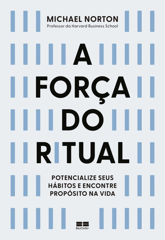 A Força do Ritual - Potencialize Seus Hábitos e Encontre Propósito na Vida