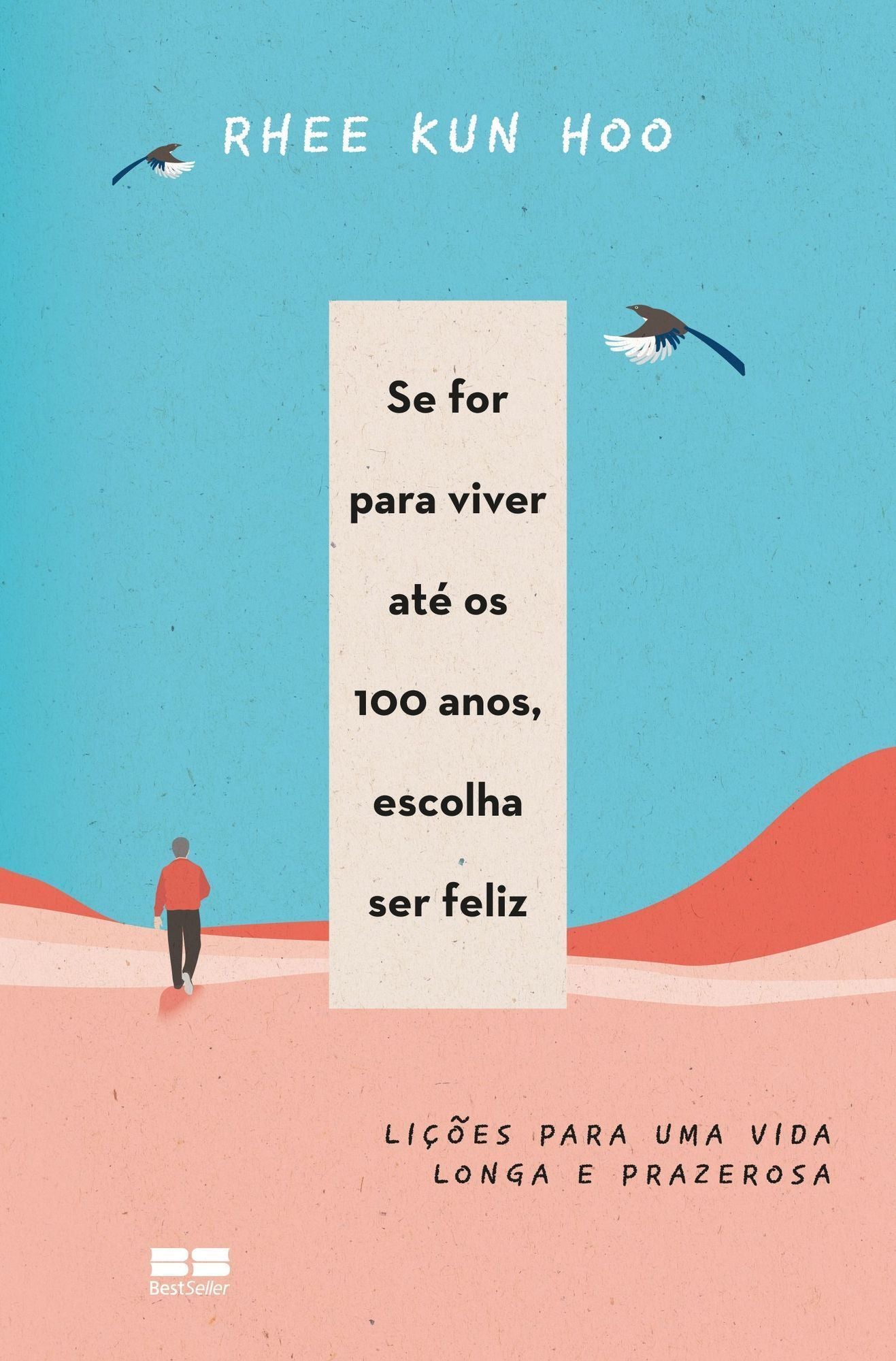 Se For Para Viver Até os 100 Anos, Escolha Ser Feliz - Lições Para Uma Vida Longa e Prazerosa