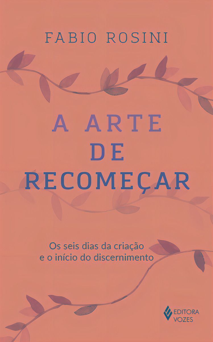 Arte de Recomecar, A - Os Seis Dias da Criação e o Início do Discernimento