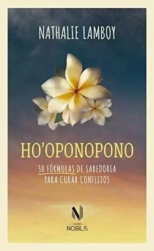 Ho'oponopono - 30 Fórmulas de Sabedoria Para Curar Conflitos