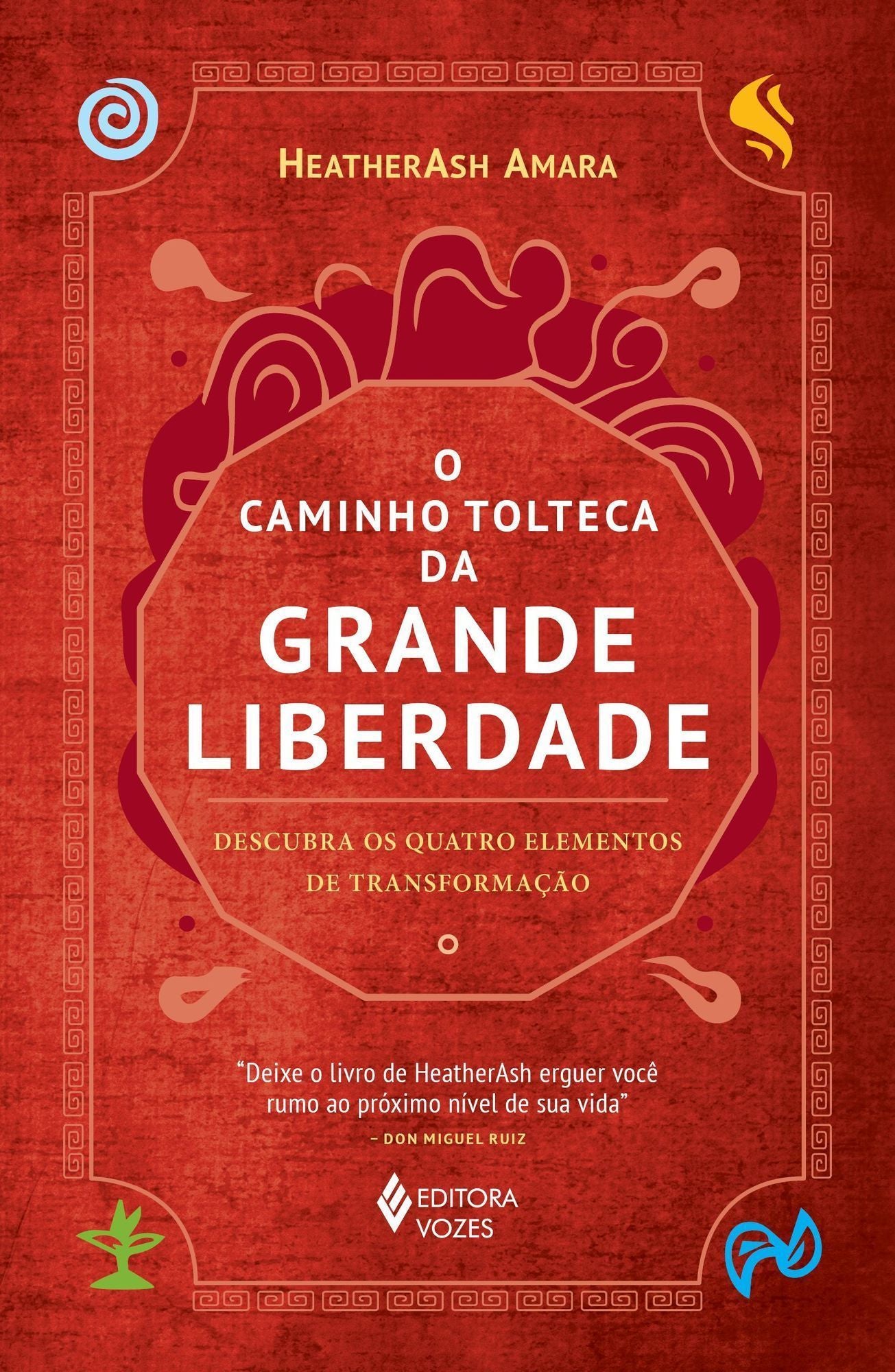 O Caminho Tolteca da Grande Liberdade - Descubra os Quatro Elementos de Transformação