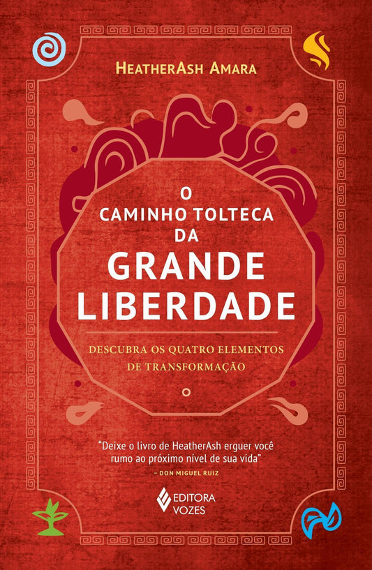 O Caminho Tolteca da Grande Liberdade - Descubra os Quatro Elementos de Transformação