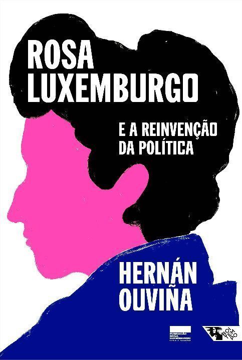 Rosa Luxemburgo e a Reinvenção da Política