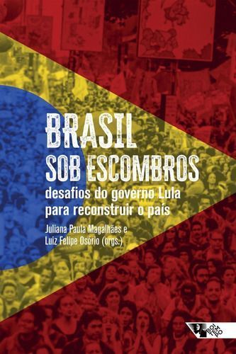 Brasil Sob Escombros - Desafios do Governo Lula Para Reconstruir o País