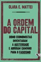A ordem do capital - Como economistas inventaram a austeridade e abriram caminho para o fascismo