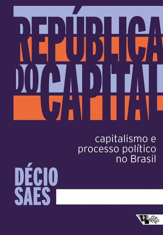 República do Capital - Capitalismo e Processo Político no Brasil