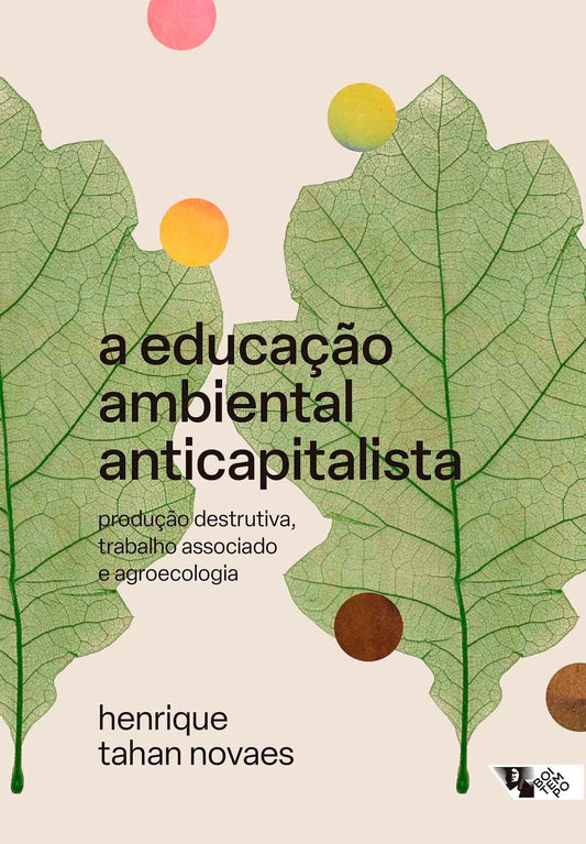 A Educação Ambiental Anticapitalista - Produção Destrutiva, Trabalho Associado e Agroecologia