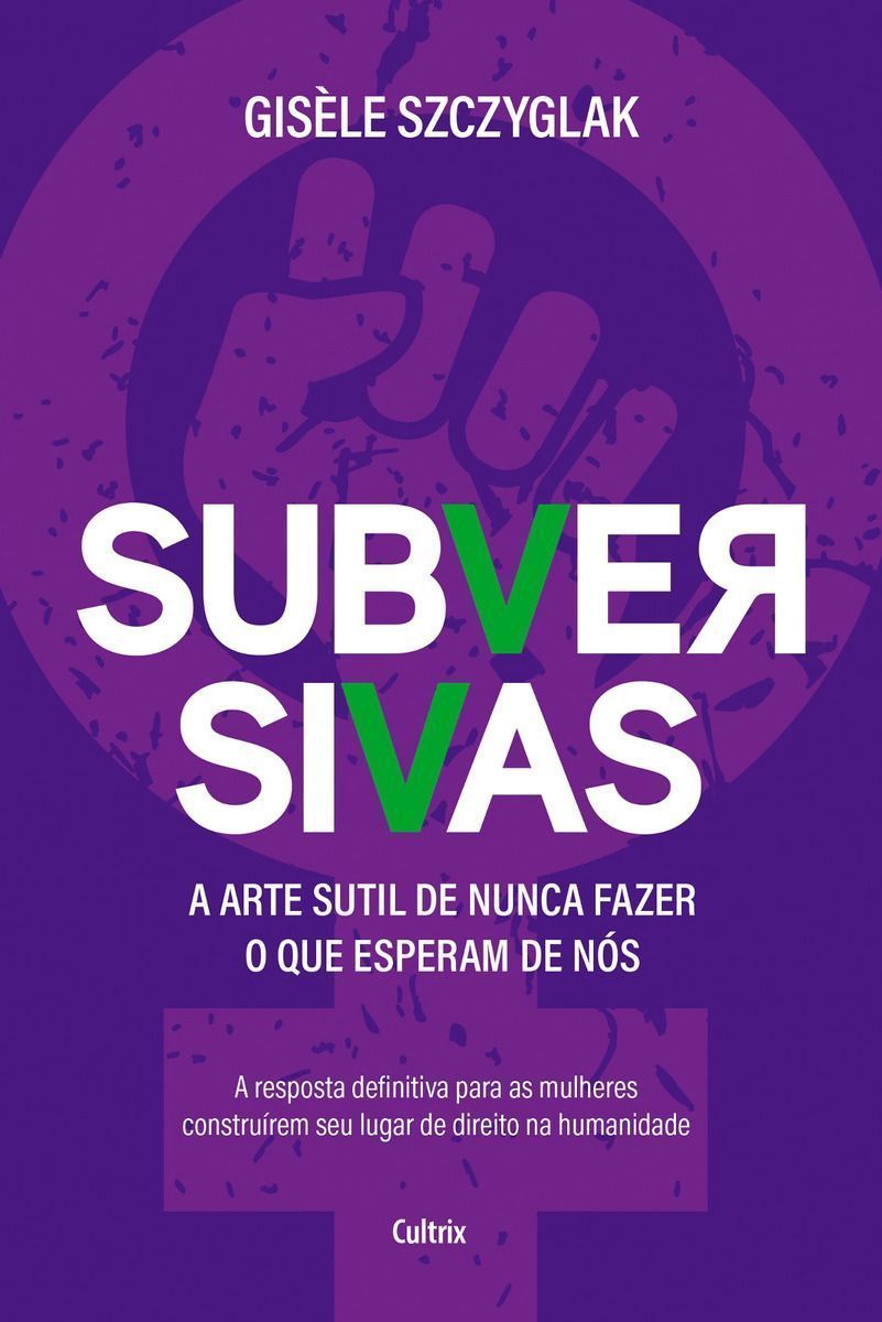 Subversivas - A Arte Sutil de Nunca Fazer o Que Esperam de Nós
