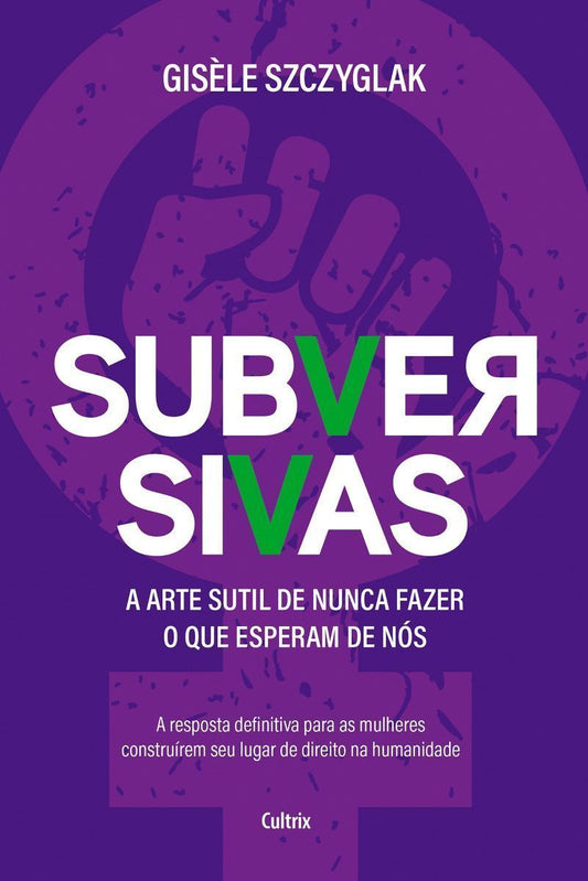 Subversivas - A Arte Sutil de Nunca Fazer o Que Esperam de Nós