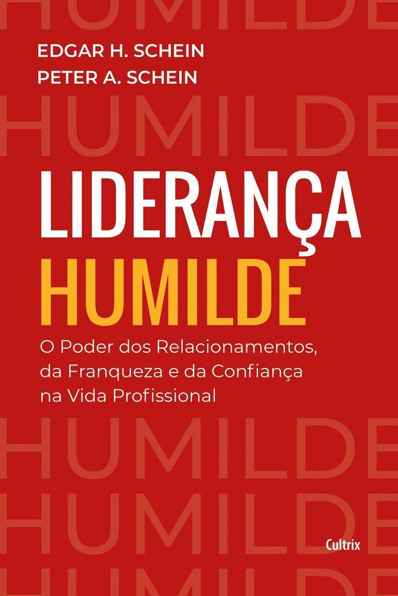 Liderança Humilde - O Poder dos Relacionamentos, da Franqueza e da Confiança na Vida Profissional