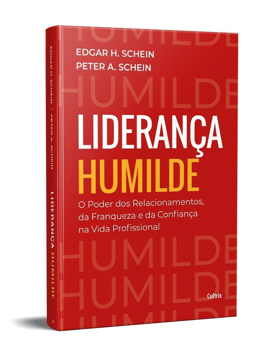Liderança Humilde - O Poder dos Relacionamentos, da Franqueza e da Confiança na Vida Profissional