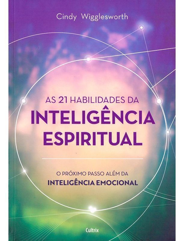 As 21 Habilidades da Inteligência Espiritual - O Próximo Passo Além da Inteligência Emocional