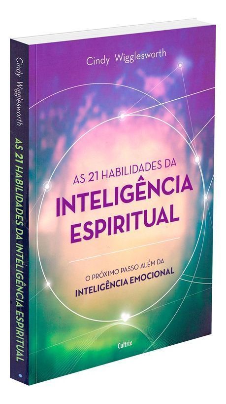 As 21 Habilidades da Inteligência Espiritual - O Próximo Passo Além da Inteligência Emocional