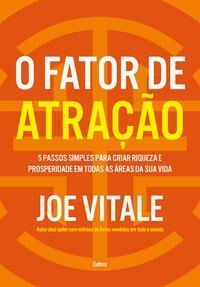 O Fator de Atração -5 Passos Simples Para Criar Riqueza e Prosperidade Em Todas as Áreas da Sua Vida
