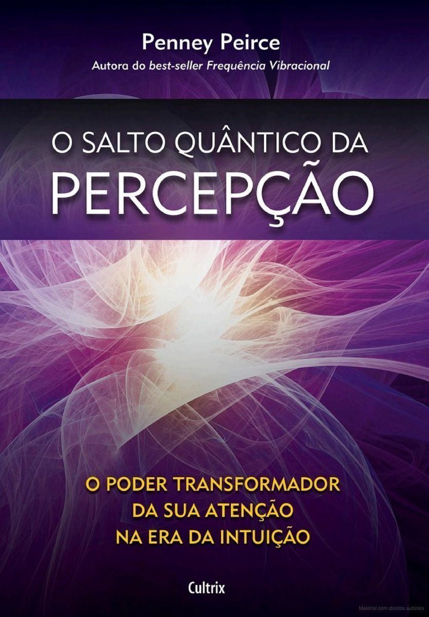O Salto Quântico da Percepção - O Poder Transformador da Sua Atenção na Era da Intuição